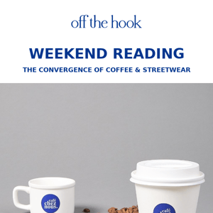 WEEKEND READING | Coffee & Streetwear