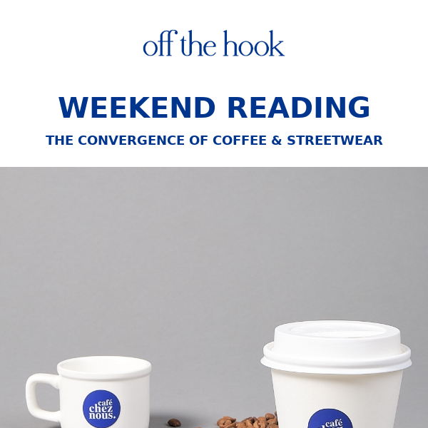 WEEKEND READING | Coffee & Streetwear