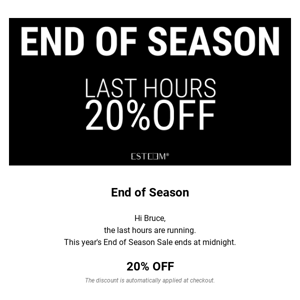 Last Hours | 20% OFF | End of Season