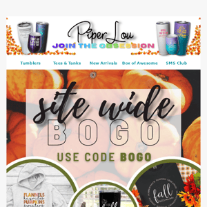 Last chance to SAVE! BOGO Site Wide!