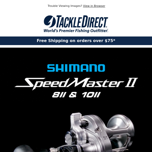 Back In-Stock! Shimano Speedmaster 8II and 10II Reels - Tackle Direct