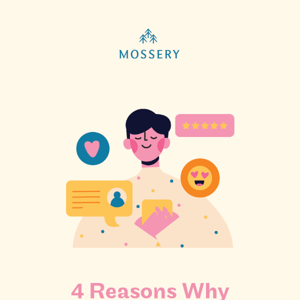 4 reasons why people love Mossery 😍