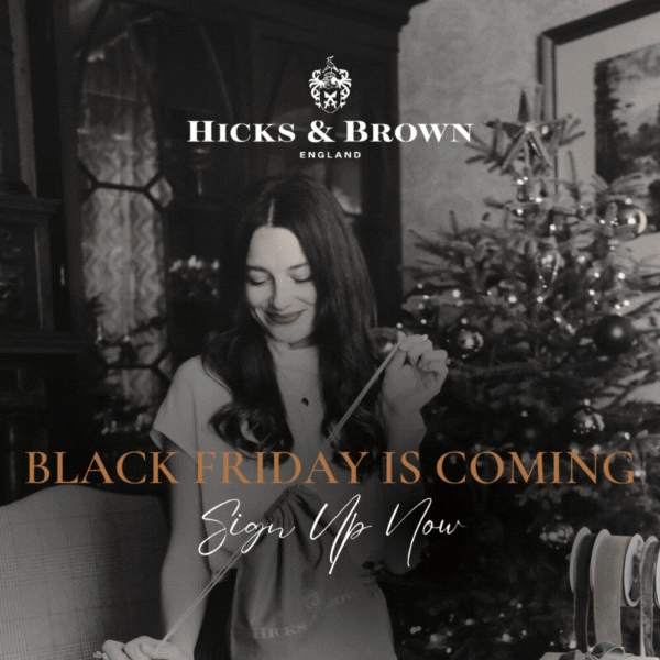 Black Friday | Sign Up Now Hicks & Brown 👀