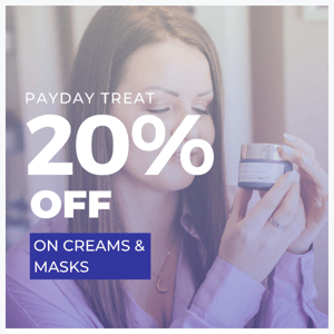 🎉 Payday Alert: Enjoy 20% Off Creams and Masks! 🚀