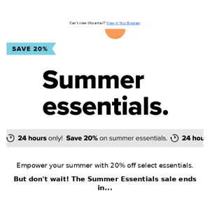 [24 Hours Only] Save 20% on Summer Essentials!