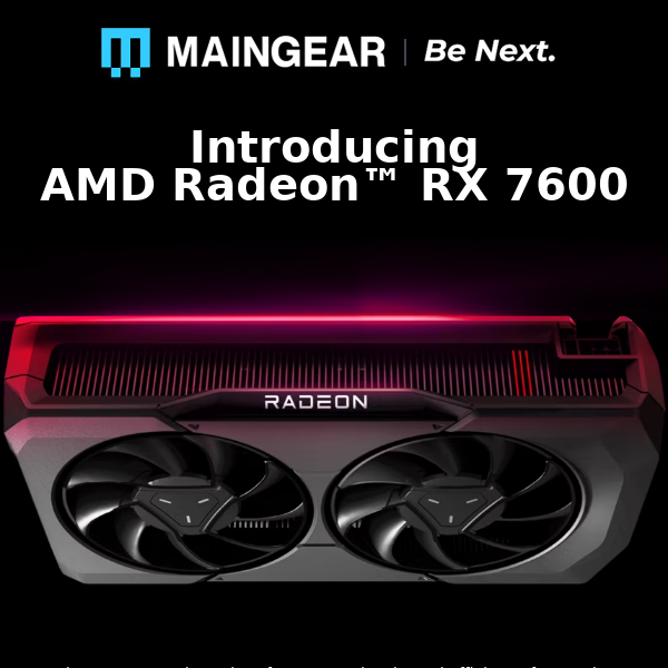 Introducing AMD Radeon RX 7600 -Now Available In MAINGEAR PCs