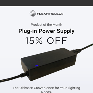 You have 15% OFF on our Plug-in Power Supply this month!