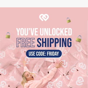 You’ve just unlocked FREE SHIPPING?!