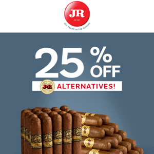 > Hello again, JR Cigars! We're so pleased to present: 25% off JR Alternatives