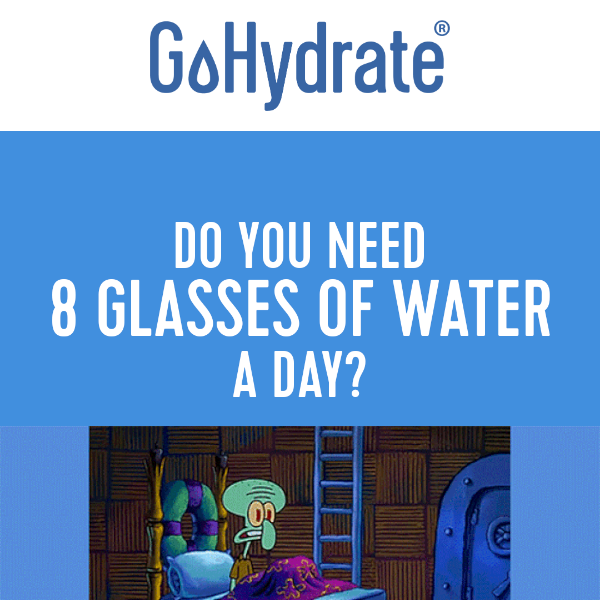 Do we actually need 8 glasses of water?