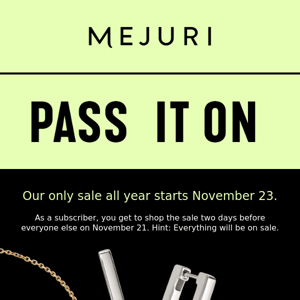 Psst—our only sale all year is coming