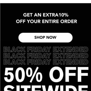 An Extra 10% off our Black Friday Sale! Ends Tonight.