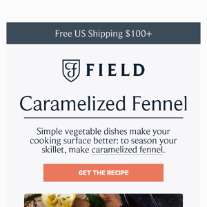 To season your skillet, make caramelized fennel