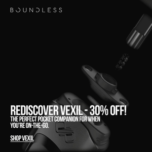 Take a 2nd Look at the VEXIL - Now 30% Off!