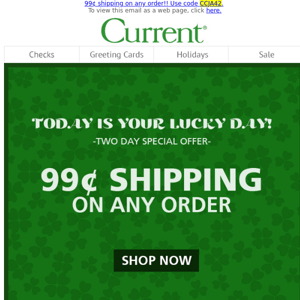 Here’s 99¢ shipping so you can save some green. ☘ Lucky you!