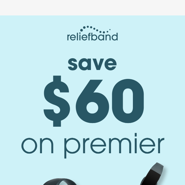 Last Chance to Save $60 on Reliefband Premier!