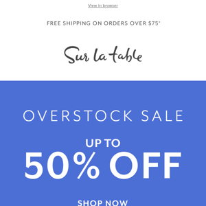 Don't miss our big Overstock Sale—ends tomorrow.