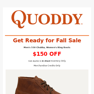 Ready for Fall Sale! $150 OFF. Men's 550 Chukka, Women's Ring Boot!