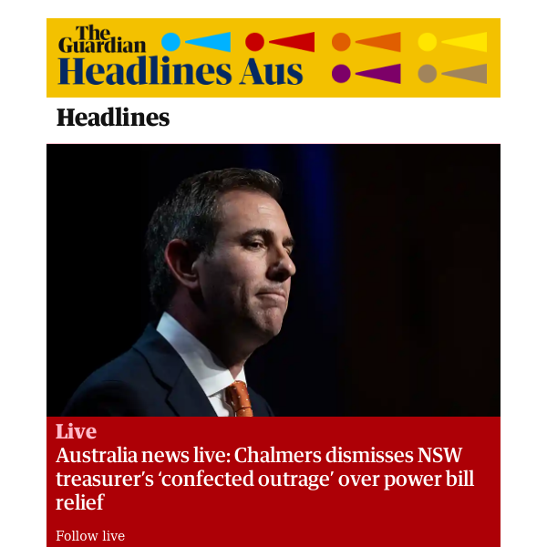 The Guardian Headlines: Australia news live: Chalmers dismisses NSW treasurer’s ‘confected outrage’ over power bill relief