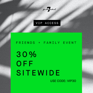 Friends + Family | 30% off everything