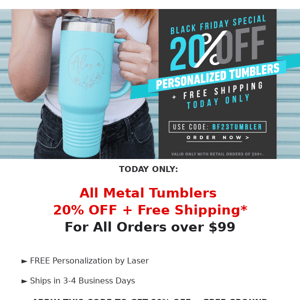 FLASH OFFER: 20% OFF + Free Shipping on all Metal Tumblers