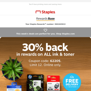 Guess what? You're eligible for 30% back in rewards on ink & toner.
