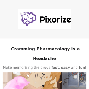 Is Cramming Pharmacology Giving You a Headache?