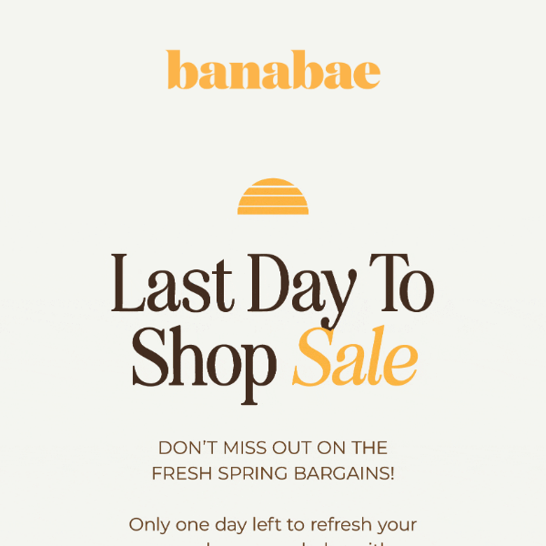 Last Day To Shop SALE