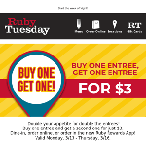 Buy one entree, get one entree for $3!