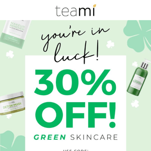 Get 30% OFF All Green Skincare! 🍀