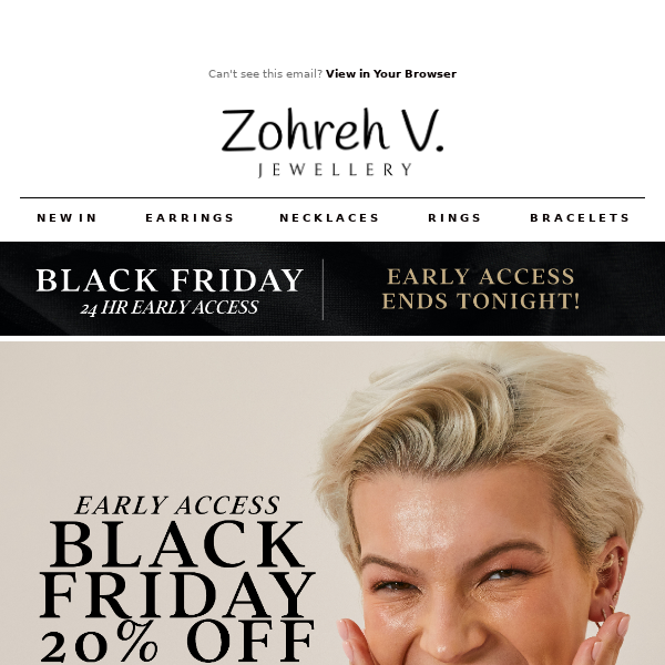 Zohreh V. Jewellery, your 20% OFF Early Access Code Ends Tonight!