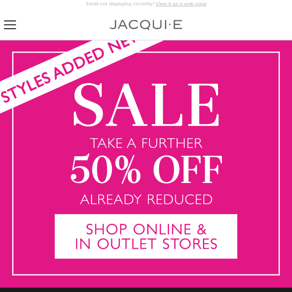 New To Outlet! Take A Further 50% Off Sale Styles