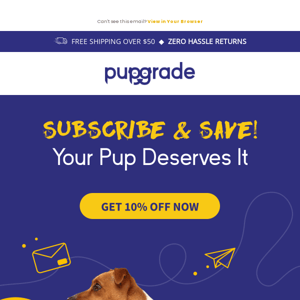 Want to save 10% on ALL your PupGrade orders? 🐶