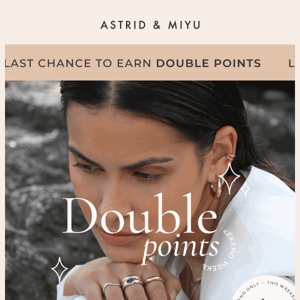 Your last chance to earn double!