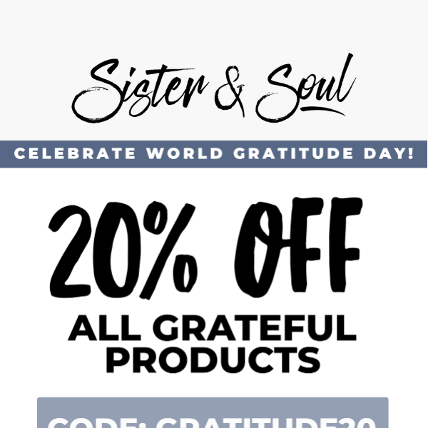 20% Off GRATEFUL products! ❤️ ENDS AT MIDNIGHT!