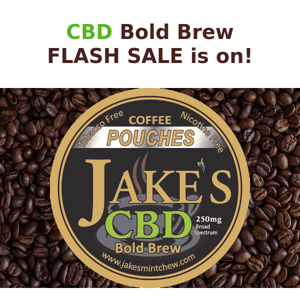 Jake's Bold Brew CBD Pouches 50% off Flash Sale Starts Now