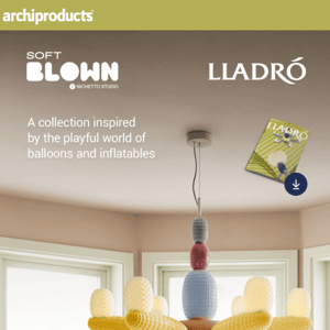 Soft Blown, lamps inspired by the playful world of balloons and inflatables by Lladró