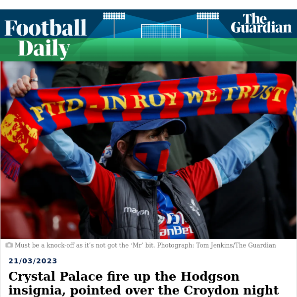 Football Daily | Crystal Palace fire up the Hodgson insignia, pointed over the Croydon night sky