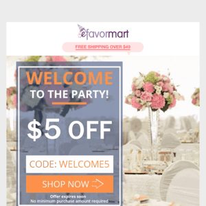 Welcome Efavormart!  Here's your $5 OFF coupon