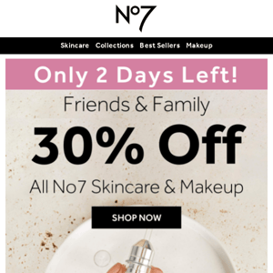 No7 Beauty, Last Days for Friends & Family! 💙