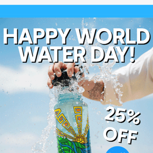 💦Happy World Water Day! Save 25%💧