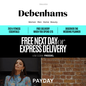 FREE Next Day delivery + Up to 70% off big brands Debenhams?