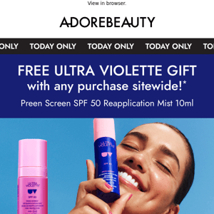 Today only: free Ultra Violette gift inside!*