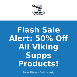 Flash Sale Alert: 50% Off All Viking Supps Products!