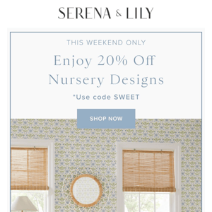 Two days only: 20% off nursery styles.