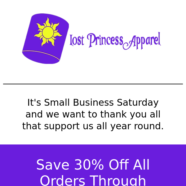 It's Small Business Saturday, Lost Princess Apparel, Save 30% ALL Weekend And Each Order Will Be Entered In A Drawing To Win A $100.00 Lost Princess Apparel Gift Card!!