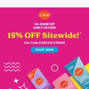 You Have Early Access: 15% OFF SITEWIDE!