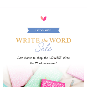 Last chance to shop our lowest Write the Word prices yet!