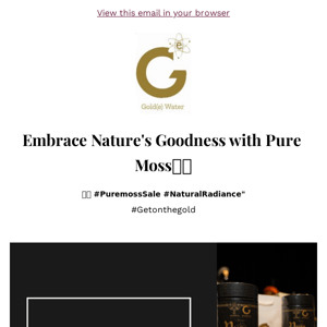 Goldewater| "Unlock 25% Savings and Wellness Wonders Inside! 🌿✨ Click Now to Reveal Your Exclusive Puremoss Offer!"