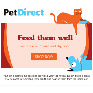 Feed them well with premium wet and dry food